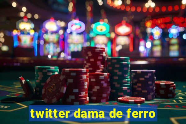 twitter dama de ferro